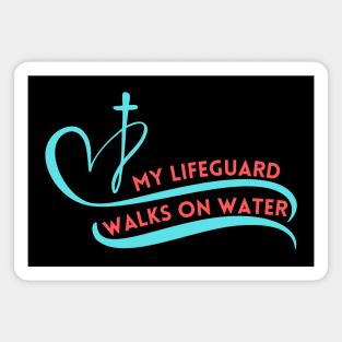 My Lifeguard Walks On Water Magnet